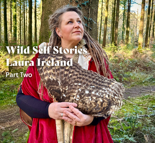 Wild Self Stories - Laura Ireland - Part Two
